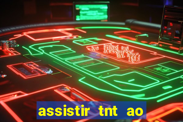 assistir tnt ao vivo gratis online